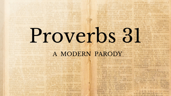 Proverbs 31: A Modern Parody