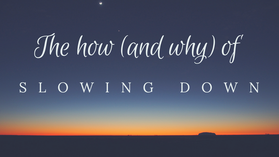 The How (and Why) of Slowing Down